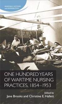 One Hundred Years of Wartime Nursing Practices, 1854-1954