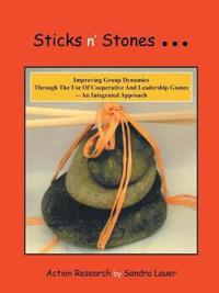 Sticks N' Stones... Improving Group Dynamics Through the Use of Cooperative and Leadership Games - An Integrated Approach