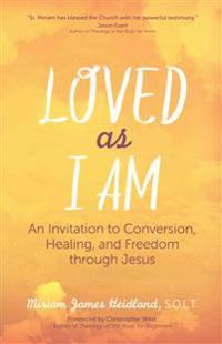 Loved as I Am: An Invitation to Conversion, Healing, and Freedom Through Jesus