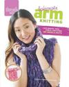 Threads Selects: Fashionista Arm Knitting: Luxe wraps, tops, cowls, and other no-needle knits