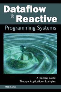 Dataflow and Reactive Programming Systems: A Practical Guide