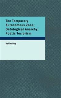 The Temporary Autonomous Zone, Ontological Anarchy, Poetic Terrorism