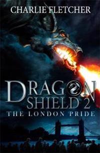 Dragon shield: the london pride - book 2