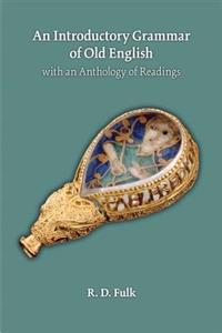 An Introductory Grammar of Old English with an Anthology of Readings