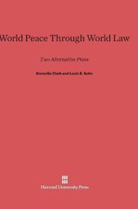 World Peace Through World Law: Two Alternative Plans, Third Edition Enlarged