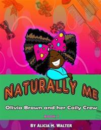 Naturally Me: Adventures of Olivia Brown and Her Coily Crew