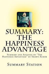 The Happiness Advantage (Summary): Summary and Analysis of the Happiness Advantage by Shawn Achor