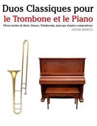 Duos Classiques Pour Le Trombone Et Le Piano: Pieces Faciles de Bach, Strauss, Tchaikovsky, Ainsi Que D'Autres Compositeurs