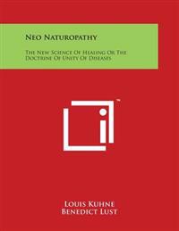 Neo Naturopathy: The New Science of Healing or the Doctrine of Unity of Diseases