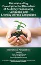 Understanding Developmental Disorders of Auditory Processing, Language and Literacy Across Languages