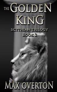 Scythian Trilogy Book 2: The Golden King