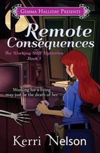 Remote Consequences: Working Stiff Mysteries #1
