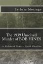 The 1939 Unsolved Murder of BOB HINES: The 1939 Unsolved Murder of BOB HINES in Richmond County, North Carolina