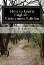 How to Learn English - Vietnamese Edition: In English and Vietnamese