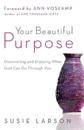 Your Beautiful Purpose – Discovering and Enjoying What God Can Do Through You