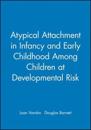 Atypical Attachment in Infancy and Early Childhood Among Children at Developmental Risk