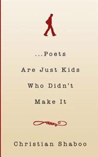 ...Poets Are Just Kids Who Didn't Make It