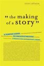 The Making of a Story: A Norton Guide to Creative Writing