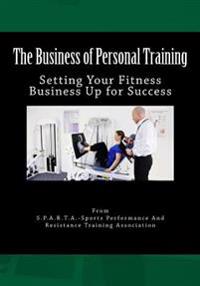 The Business of Personal Training: Setting Your Fitness Business Up for Success