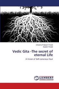 Vedic Gita -The Secret of Eternal Life