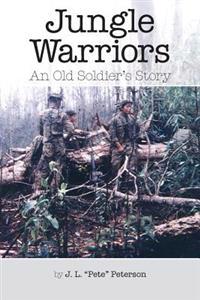 Jungle Warriors an Old Soldier's Story