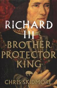 Richard iii - brother, protector, king