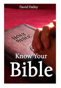 Know Your Bible: All 66 Books of the Bible Summarized and Explained