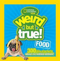 Weird But True Food: 300 Bite-Size Facts about Incredible Edibles