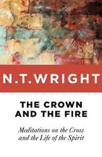 The Crown and the Fire: Meditations on the Cross and the Life of the Spirit