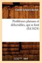 Probl?mes Plaisans Et D?lectables, Qui Se Font (?d.1624)