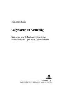 Odysseus in Venedig: Sujetwahl Und Rollenkonzeption in Der Venezianischen Oper Des 17. Jahrhunderts