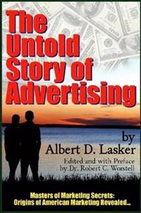 The Untold Story of Advertising - Masters of Marketing Secrets: Origins of American Marketing Revealed...