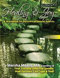 Journey to Healing and Joy: A Workbook for Partners of Sexual Addicts
