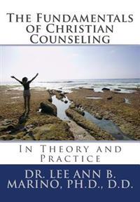The Fundamentals of Christian Counseling: In Theory and Practice