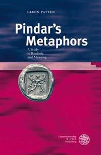Pindar's Metaphors: A Study in Rhetoric and Meaning