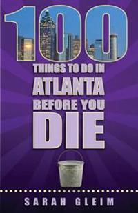 100 Things to Do in Atlanta Before You Die