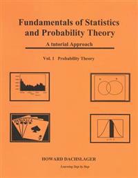 Fundamentals of Statistics and Probability Theory: A Tutorial Approach Vol. 1 Porbability Theory