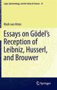 Essays on Go¨del’s Reception of Leibniz, Husserl, and Brouwer