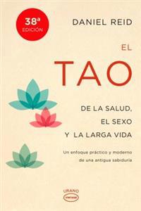 El Tao de la Salud, Sexo y Larga Vida: Un Enfoque Practico y Moderno de una Antigua Sabiduria = The Tao of Health, Sex and Longevity