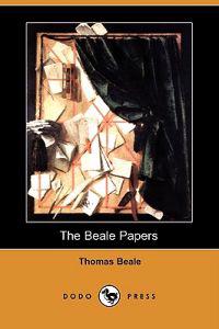 The Beale Papers, Containing Authentic Statements Regarding the Treasure Buried in 1819 and 1821 Near Bufords, in Bedford County, Virginia