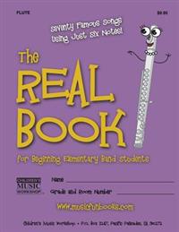 The Real Book for Beginning Elementary Band Students (Flute): Seventy Famous Songs Using Just Six Notes