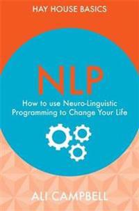 Nlp: How to Use Neuro-Linguistic Programming to Change Your Life
