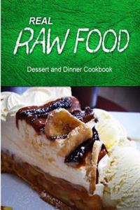 Real Raw Food - Dessert and Dinner Cookbook: Raw Diet Cookbook for the Raw Lifestyle