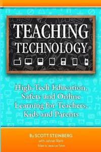 Teaching Technology: High-Tech Education, Safety and Online Learning for Teachers, Kids and Parents