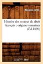 Histoire Des Sources Du Droit Fran?ais: Origines Romaines (?d.1890)