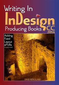 Writing in Indesign CC 2014 Producing Books: Adding Fixed Layout Epubs & Much More