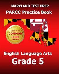 Maryland Test Prep Parcc Practice Book English Language Arts Grade 5: Covers the Performance-Based Assessment (Pba) and the End-Of-Year Assessment (Eo