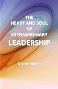 The Heart and Soul of Extraordinary Leadership