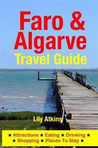 Faro & the Algarve Travel Guide: Attractions, Eating, Drinking, Shopping & Places to Stay