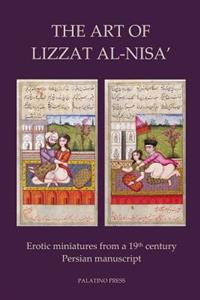 The Art of Lizzat Al-Nisa': Erotic Miniatures from a 19th Century Persian Manuscript